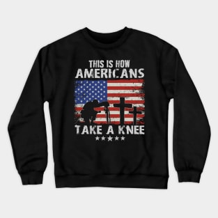 This is how Americans Take a Knee Veteran Military Cross Crewneck Sweatshirt